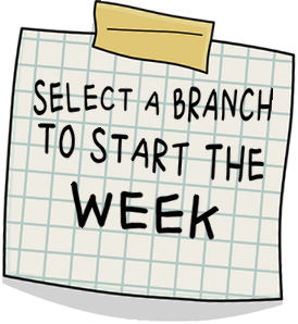 Select a branch to start the week